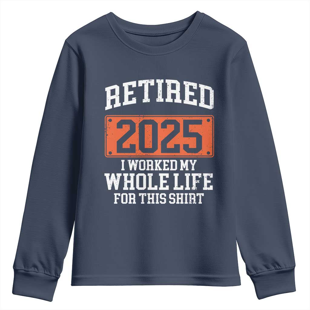Funny Retired 2025 Youth Sweatshirt I Worker My Whole Life For This