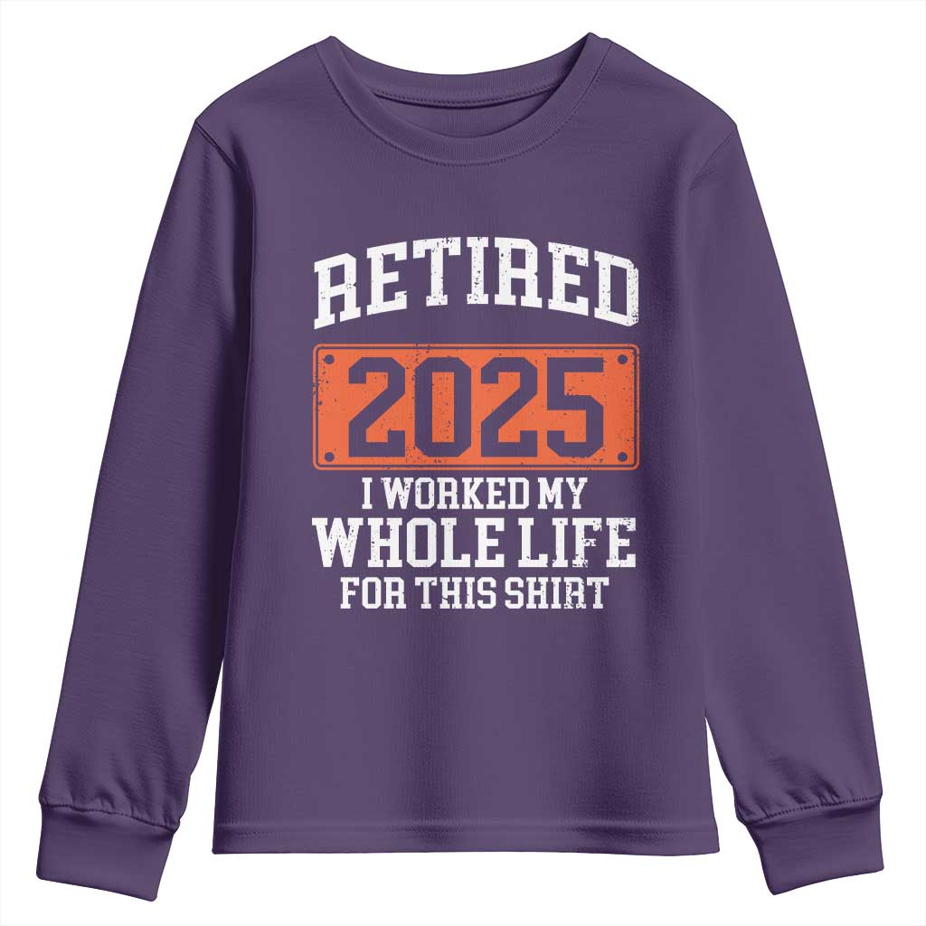 Funny Retired 2025 Youth Sweatshirt I Worker My Whole Life For This