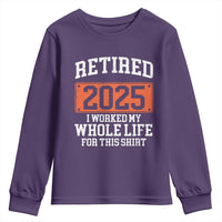 Funny Retired 2025 Youth Sweatshirt I Worker My Whole Life For This
