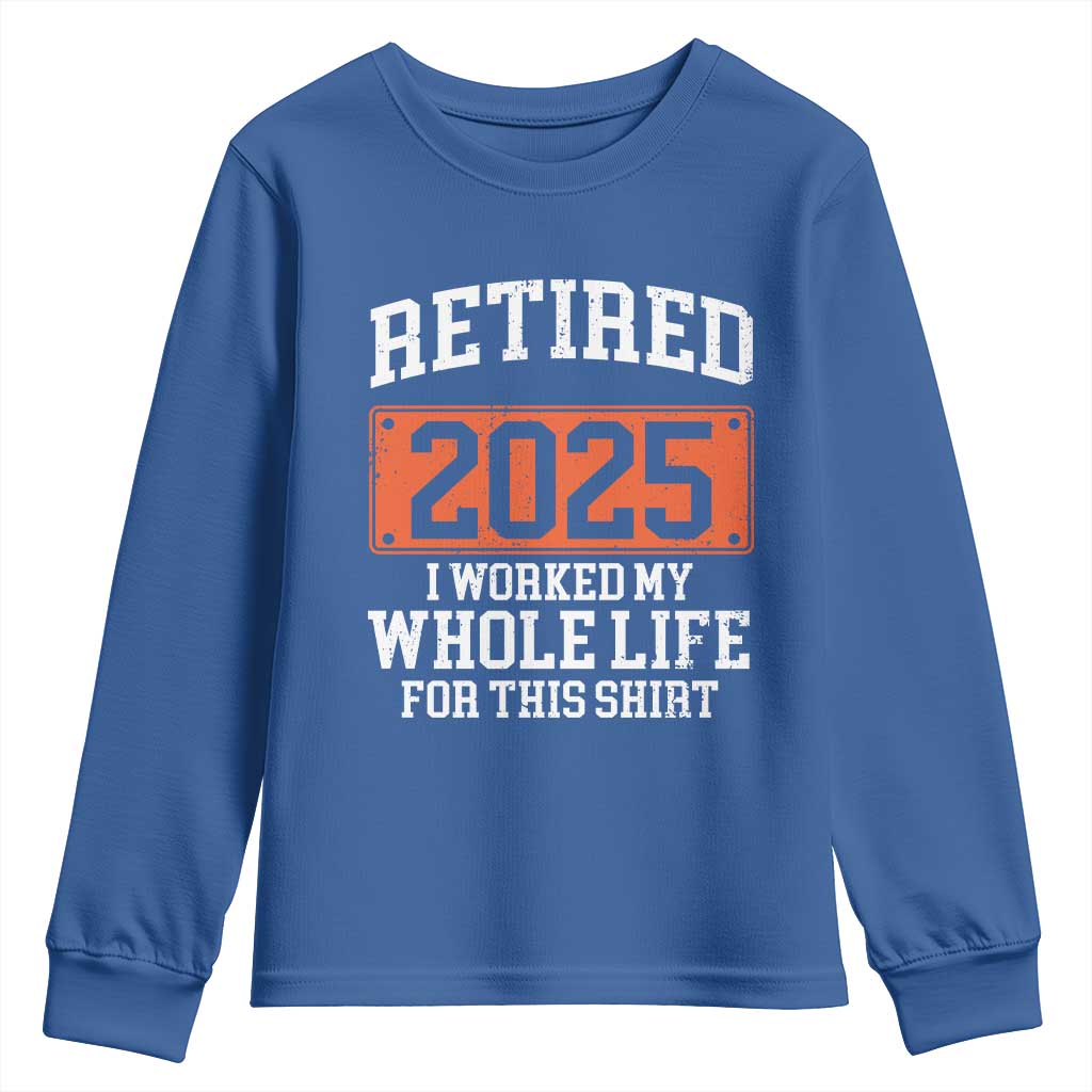 Funny Retired 2025 Youth Sweatshirt I Worker My Whole Life For This