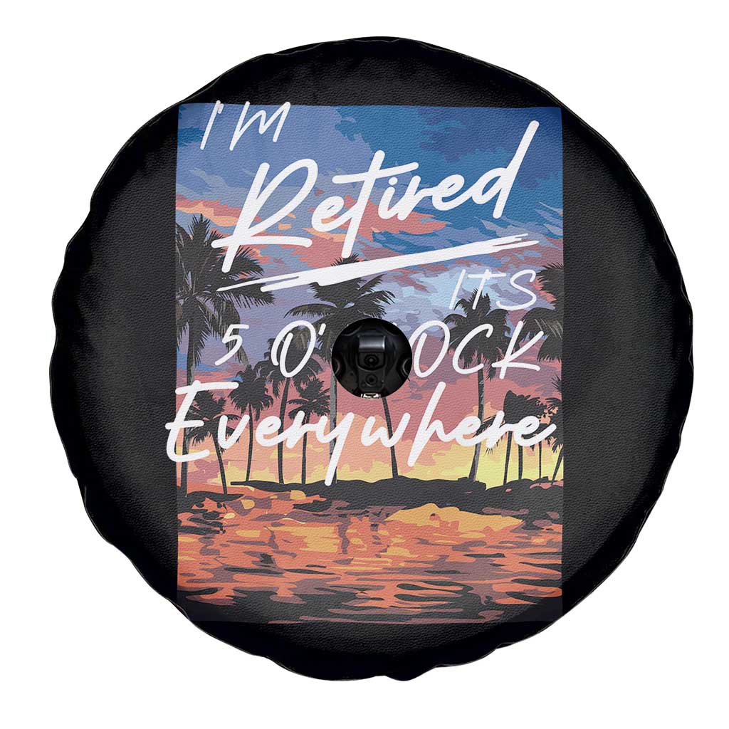 Funny Retirement Gift Spare Tire Cover I'm Retired It's 5 O'Clock Everywhere Beach Summer Vibes