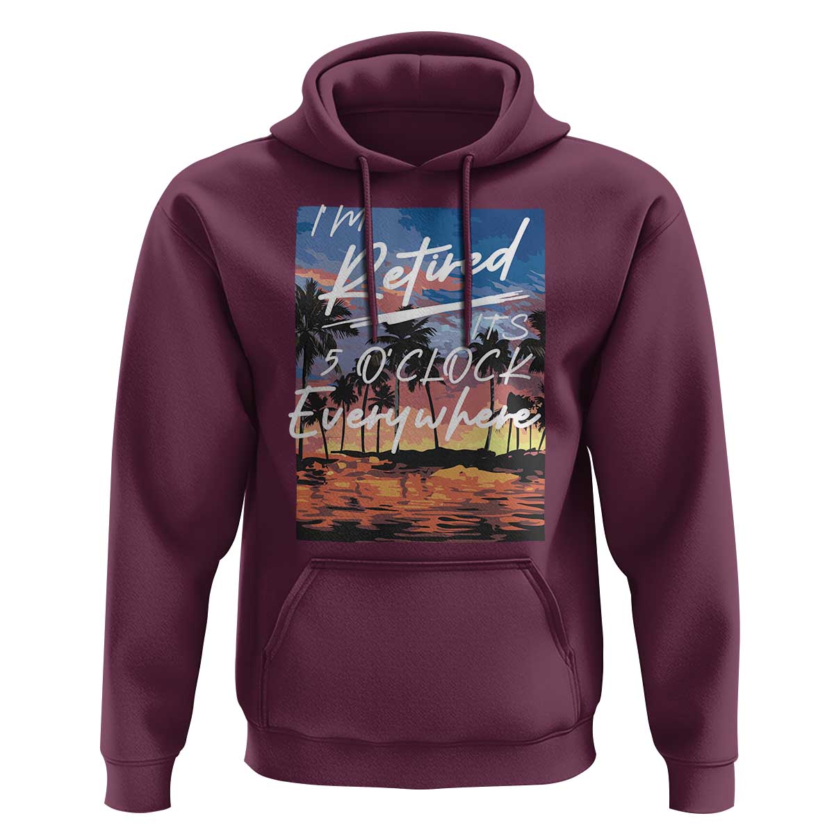 Funny Retirement Gift Hoodie I'm Retired It's 5 O'Clock Everywhere Beach Summer Vibes