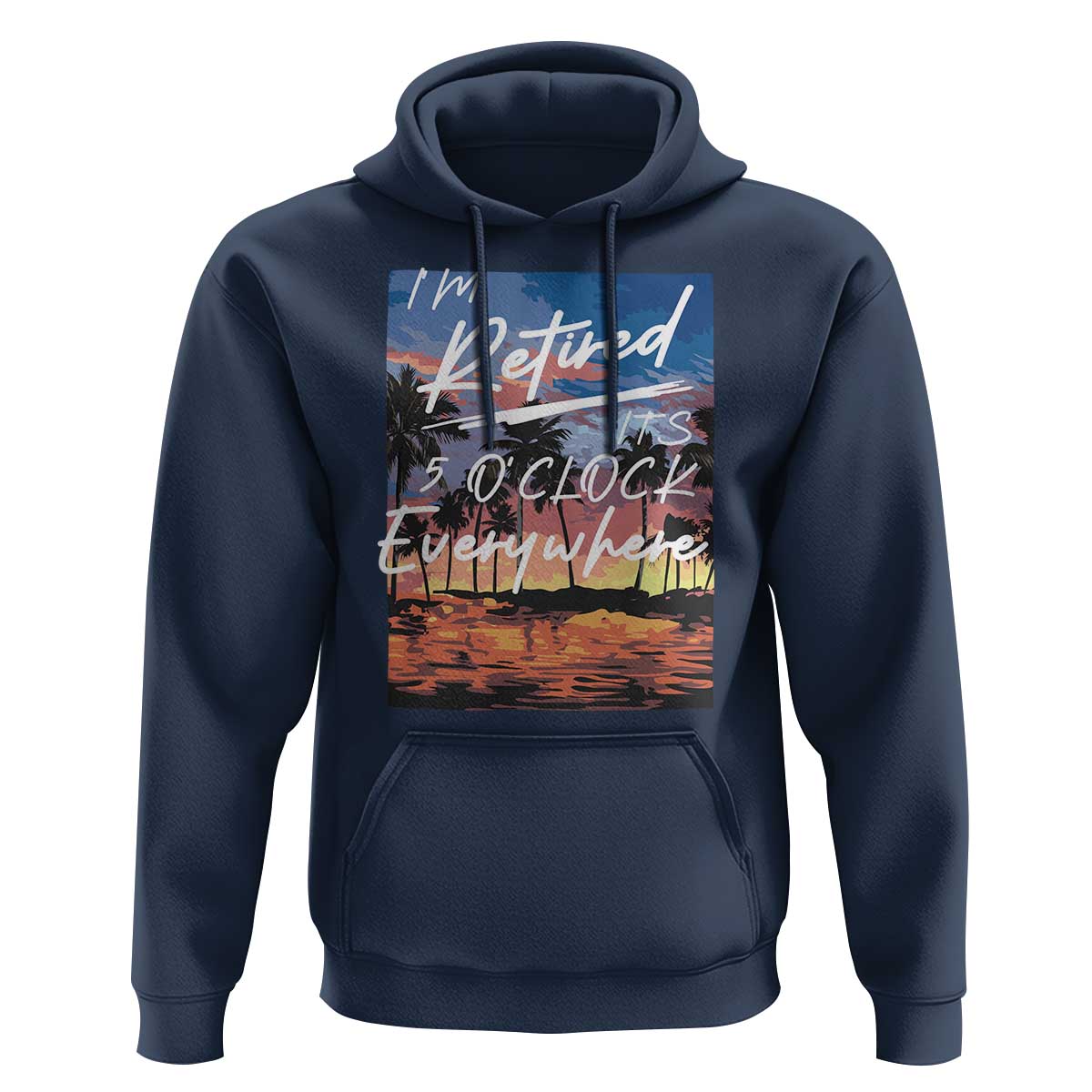 Funny Retirement Gift Hoodie I'm Retired It's 5 O'Clock Everywhere Beach Summer Vibes