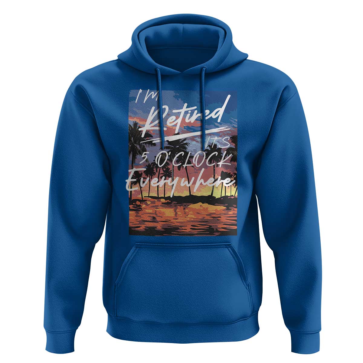 Funny Retirement Gift Hoodie I'm Retired It's 5 O'Clock Everywhere Beach Summer Vibes