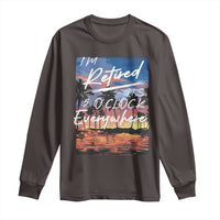 Funny Retirement Gift Long Sleeve Shirt I'm Retired It's 5 O'Clock Everywhere Beach Summer Vibes
