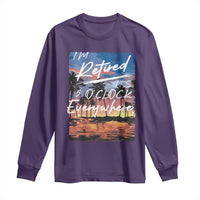 Funny Retirement Gift Long Sleeve Shirt I'm Retired It's 5 O'Clock Everywhere Beach Summer Vibes