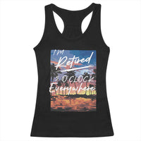 Funny Retirement Gift Racerback Tank Top I'm Retired It's 5 O'Clock Everywhere Beach Summer Vibes