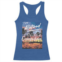 Funny Retirement Gift Racerback Tank Top I'm Retired It's 5 O'Clock Everywhere Beach Summer Vibes