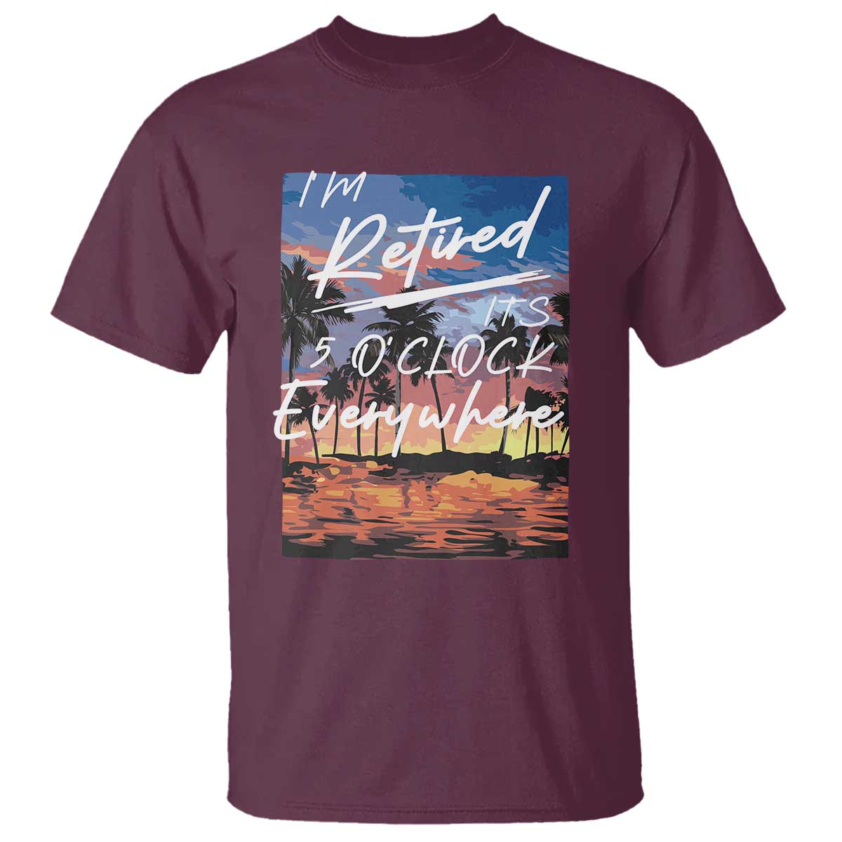 Funny Retirement Gift T Shirt I'm Retired It's 5 O'Clock Everywhere Beach Summer Vibes