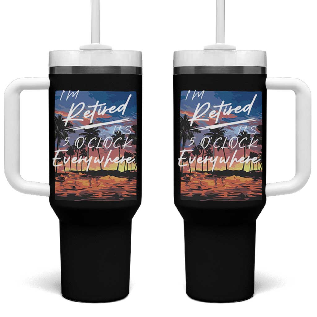Funny Retirement Gift Tumbler With Handle I'm Retired It's 5 O'Clock Everywhere Beach Summer Vibes