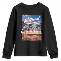 Funny Retirement Gift Youth Sweatshirt I'm Retired It's 5 O'Clock Everywhere Beach Summer Vibes