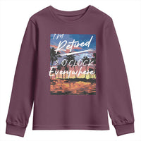 Funny Retirement Gift Youth Sweatshirt I'm Retired It's 5 O'Clock Everywhere Beach Summer Vibes