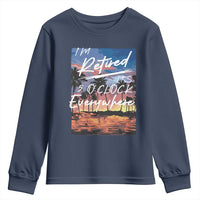 Funny Retirement Gift Youth Sweatshirt I'm Retired It's 5 O'Clock Everywhere Beach Summer Vibes