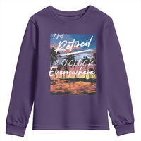 Funny Retirement Gift Youth Sweatshirt I'm Retired It's 5 O'Clock Everywhere Beach Summer Vibes
