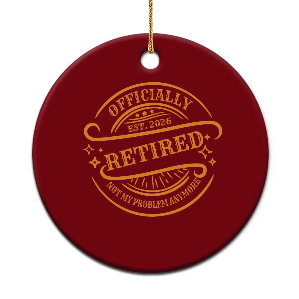 Retired Est 2026 Ceramic Ornament Not My Problem Anymore Vintage Retirement Gifts - Wonder Print Shop
