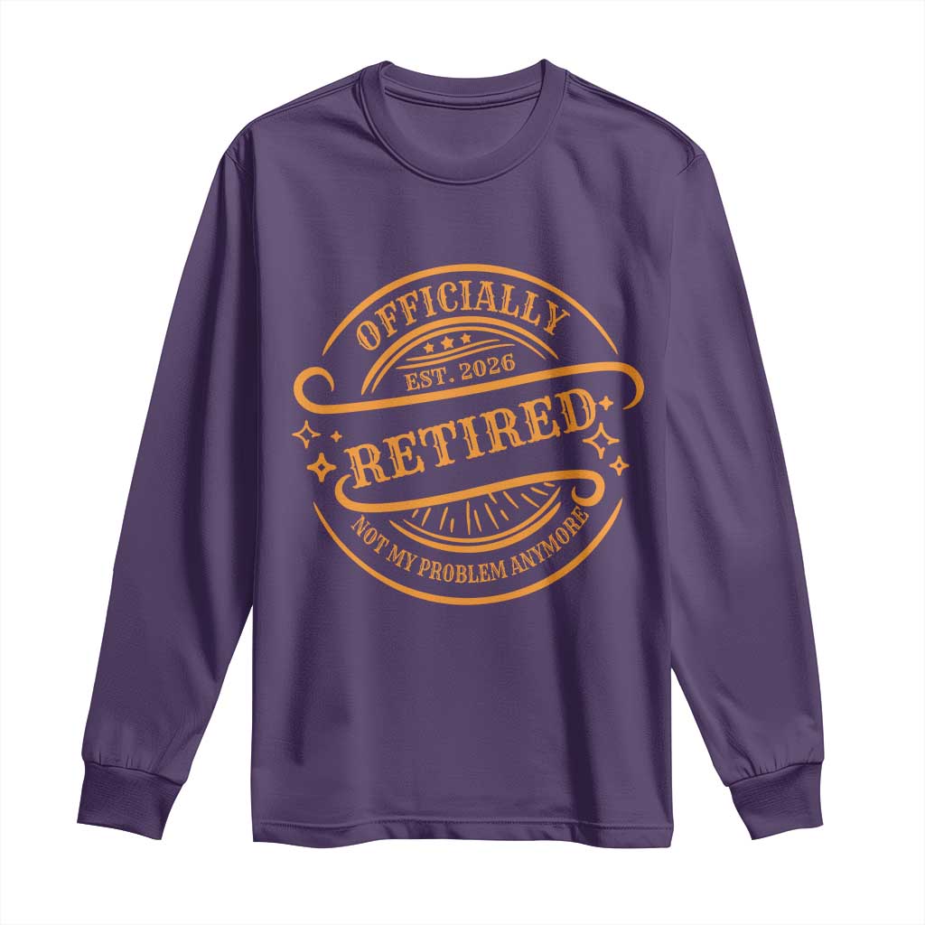 Retired Est 2026 Long Sleeve Shirt Not My Problem Anymore Vintage Retirement Gifts - Wonder Print Shop
