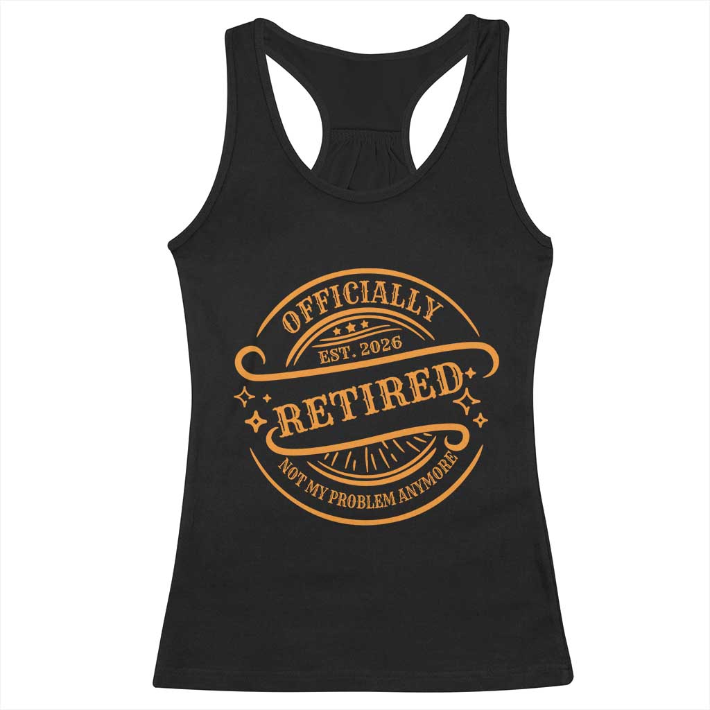 Retired Est 2026 Racerback Tank Top Not My Problem Anymore Vintage Retirement Gifts - Wonder Print Shop
