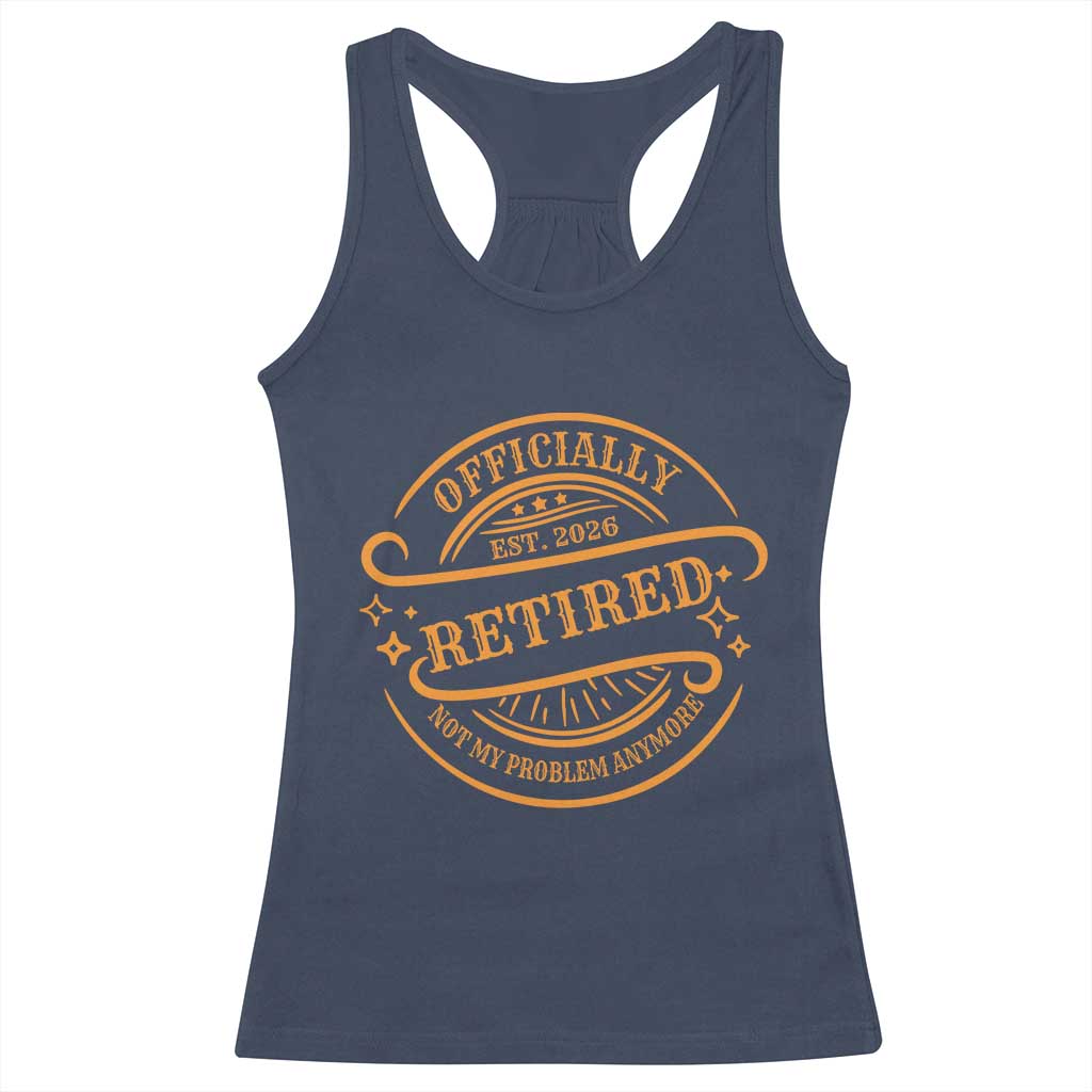 Retired Est 2026 Racerback Tank Top Not My Problem Anymore Vintage Retirement Gifts - Wonder Print Shop