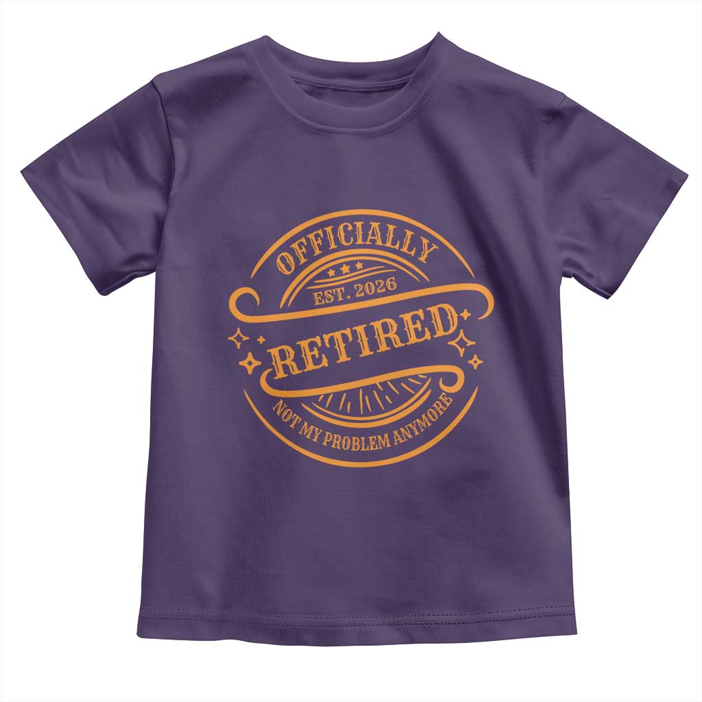 Retired Est 2026 Toddler T Shirt Not My Problem Anymore Vintage Retirement Gifts - Wonder Print Shop