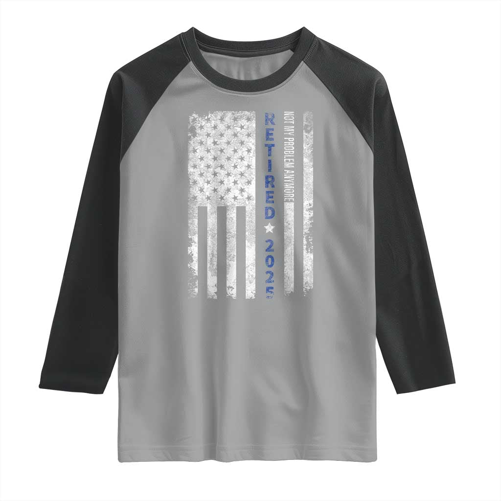 Retired 2025 Raglan Shirt Not My Problem Anymore Vintage American Flag - Wonder Print Shop