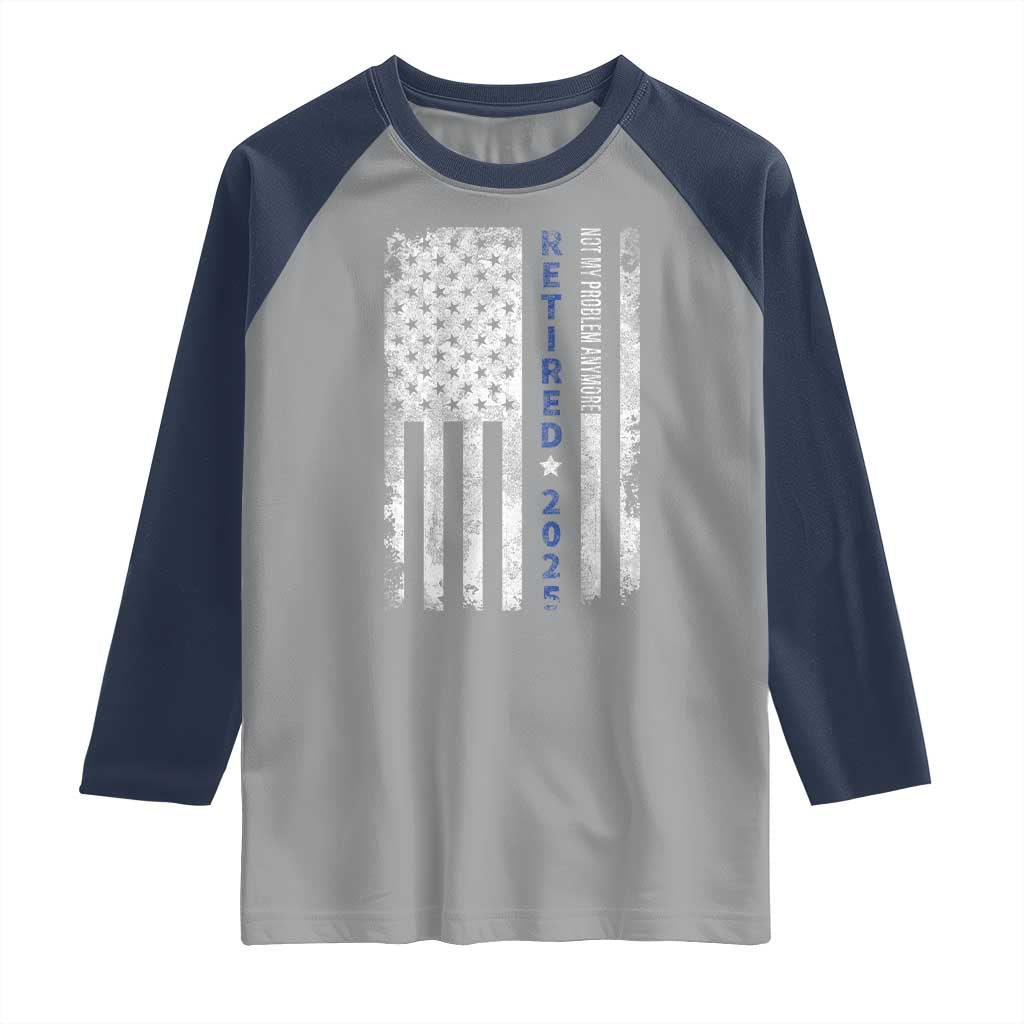 Retired 2025 Raglan Shirt Not My Problem Anymore Vintage American Flag - Wonder Print Shop