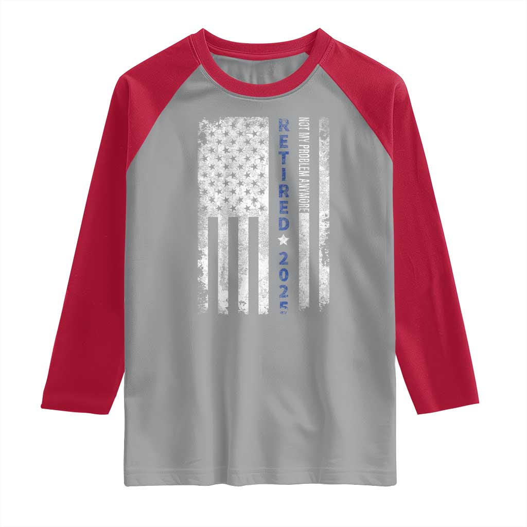 Retired 2025 Raglan Shirt Not My Problem Anymore Vintage American Flag - Wonder Print Shop