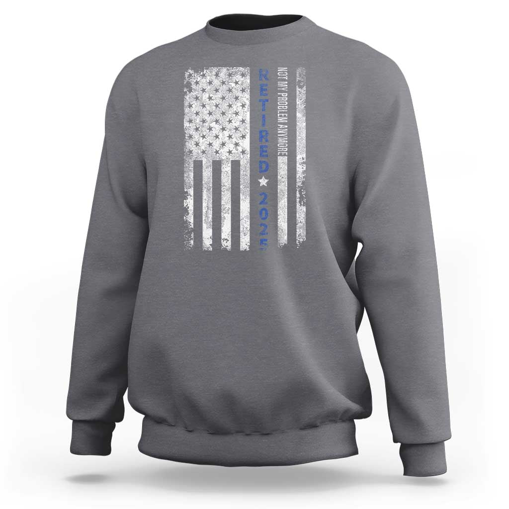 Retired 2025 Sweatshirt Not My Problem Anymore Vintage American Flag - Wonder Print Shop
