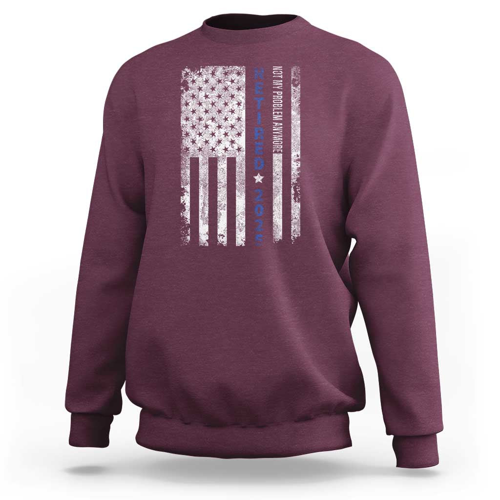 Retired 2025 Sweatshirt Not My Problem Anymore Vintage American Flag - Wonder Print Shop