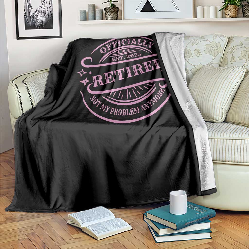 Retired Est 2025 Throw Blanket Not My Problem Anymore Vintage Pink Retirement Gifts TS10
