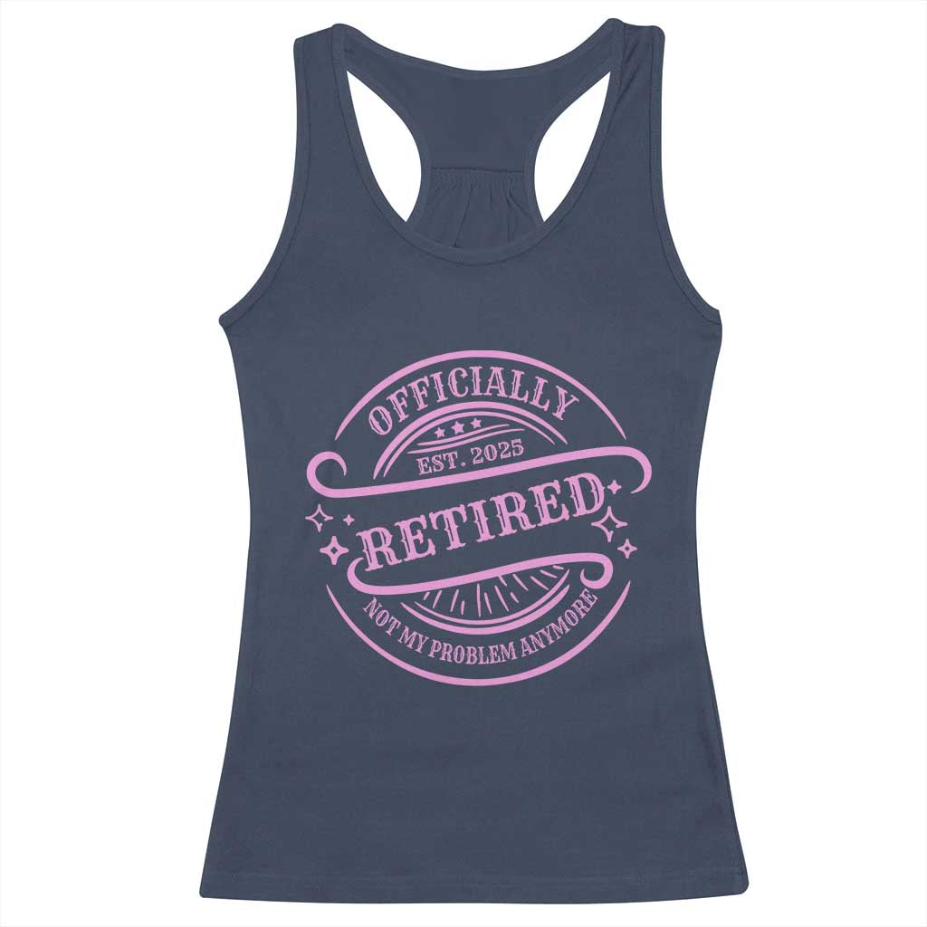 Retired Est 2025 Racerback Tank Top Not My Problem Anymore Vintage Pink Retirement Gifts TS10