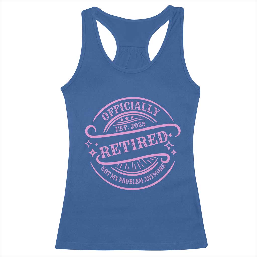 Retired Est 2025 Racerback Tank Top Not My Problem Anymore Vintage Pink Retirement Gifts TS10