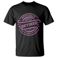 Retired Est 2025 T Shirt Not My Problem Anymore Vintage Pink Retirement Gifts TS10