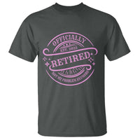 Retired Est 2025 T Shirt Not My Problem Anymore Vintage Pink Retirement Gifts TS10