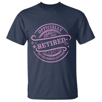 Retired Est 2025 T Shirt Not My Problem Anymore Vintage Pink Retirement Gifts TS10