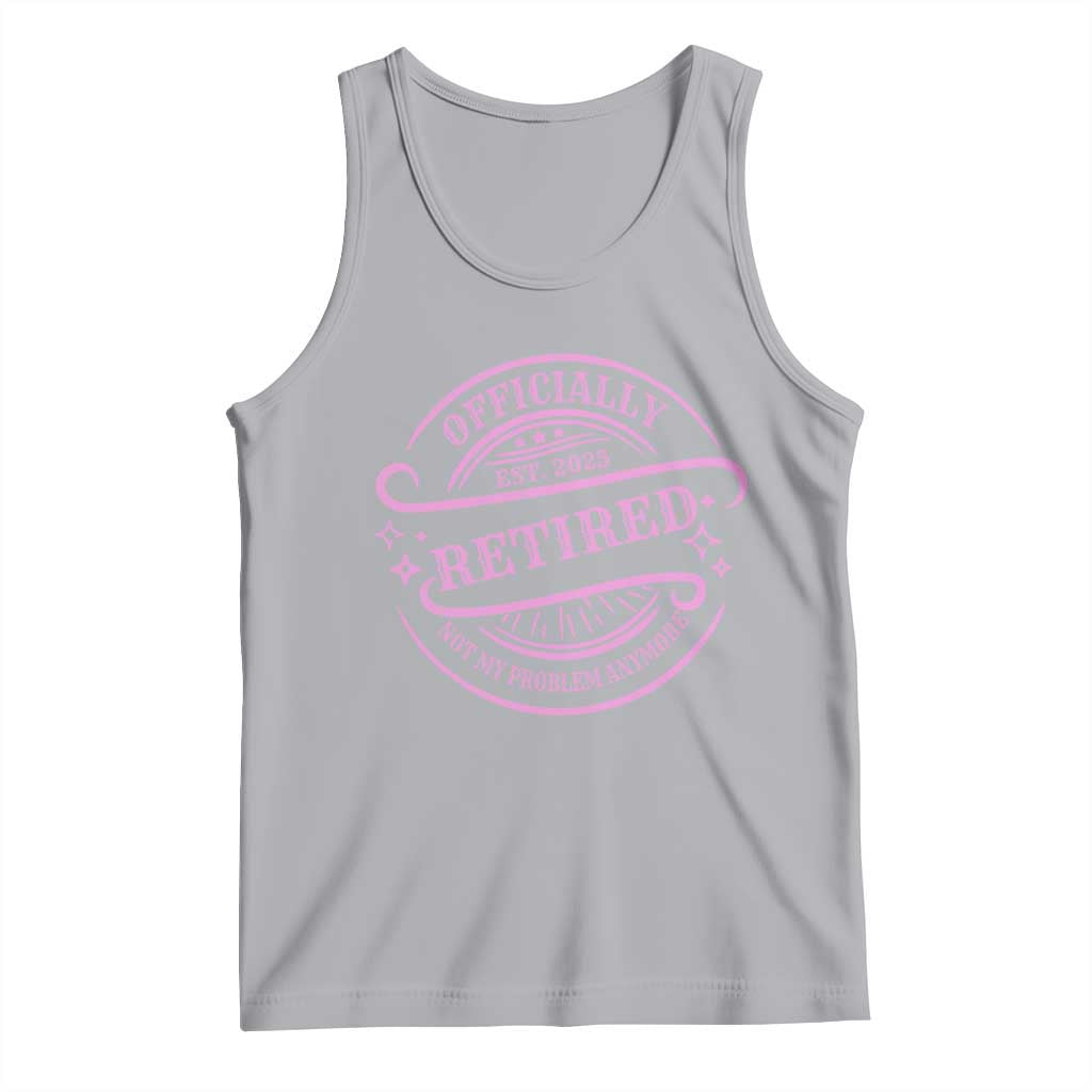 Retired Est 2025 Tank Top Not My Problem Anymore Vintage Pink Retirement Gifts TS10