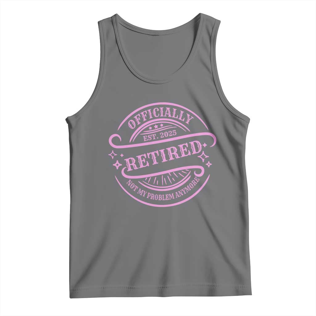 Retired Est 2025 Tank Top Not My Problem Anymore Vintage Pink Retirement Gifts TS10