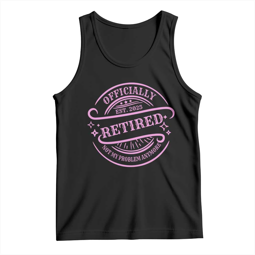 Retired Est 2025 Tank Top Not My Problem Anymore Vintage Pink Retirement Gifts TS10