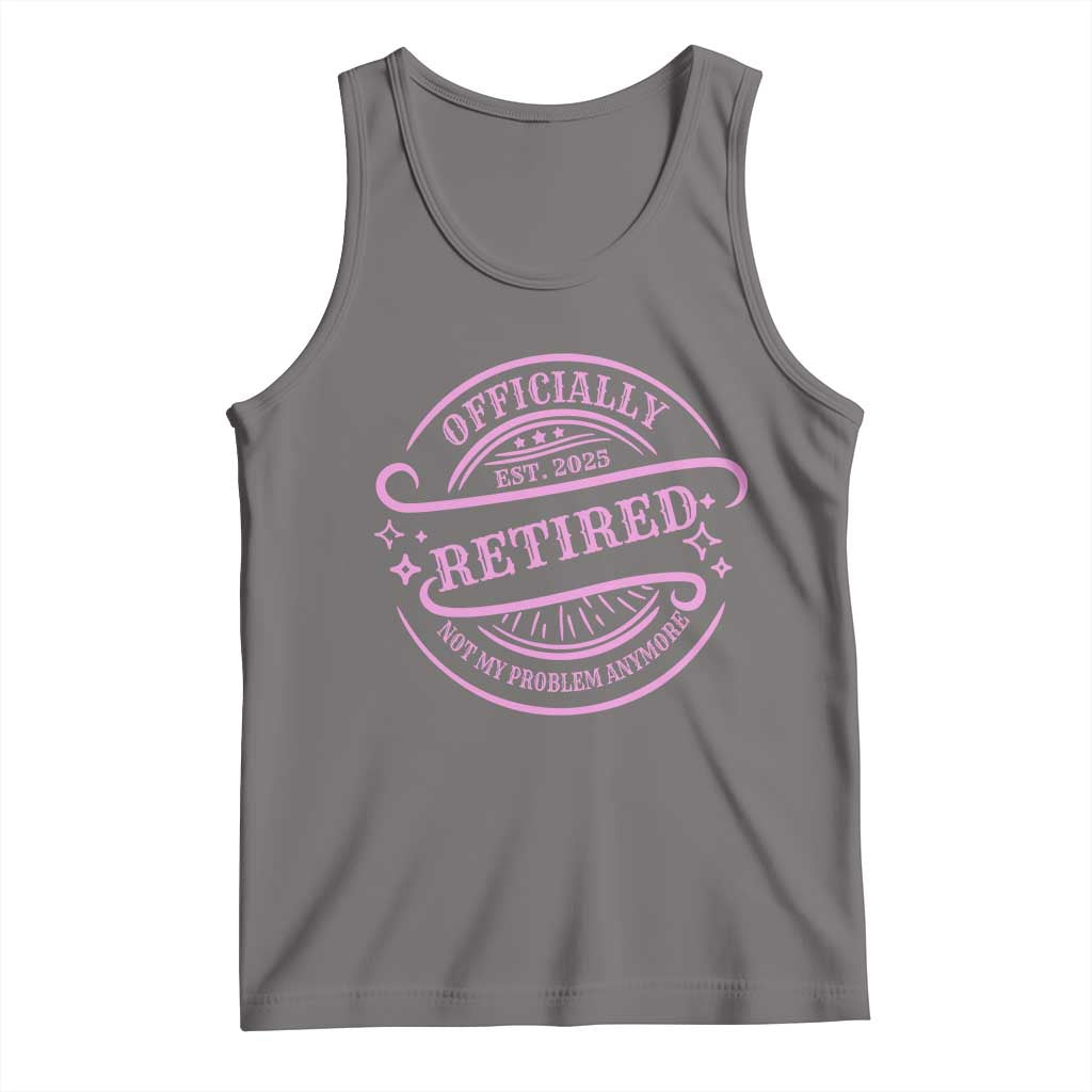 Retired Est 2025 Tank Top Not My Problem Anymore Vintage Pink Retirement Gifts TS10