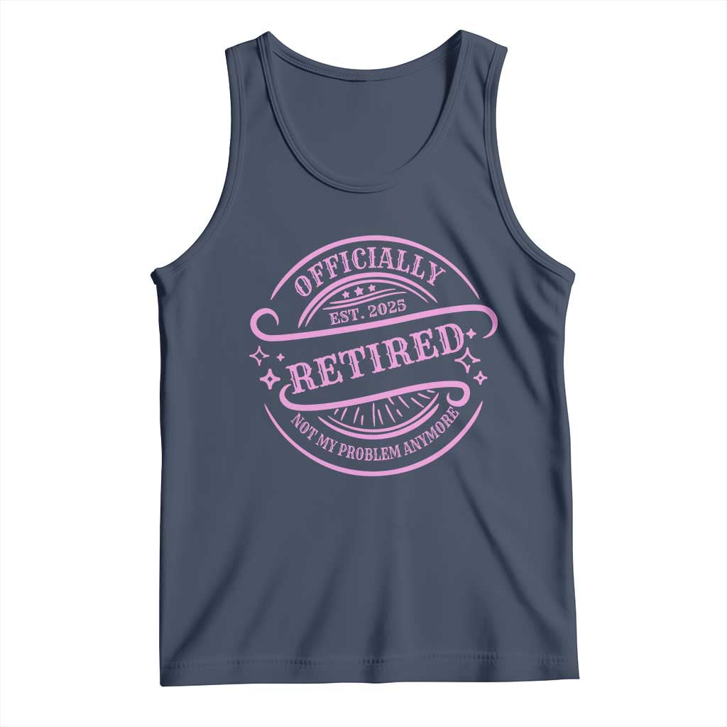 Retired Est 2025 Tank Top Not My Problem Anymore Vintage Pink Retirement Gifts TS10
