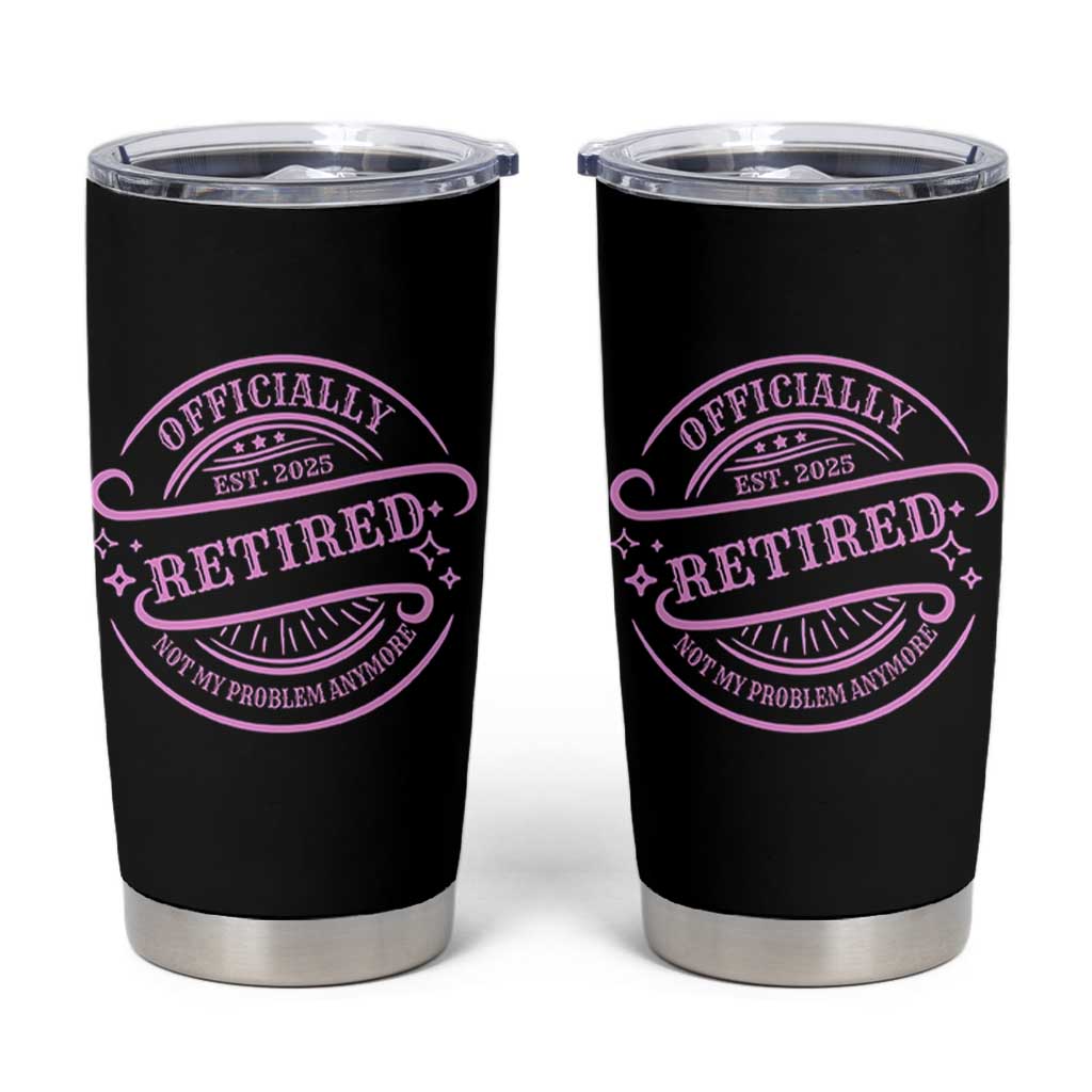 Retired Est 2025 Tumbler Cup Not My Problem Anymore Vintage Pink Retirement Gifts TS10