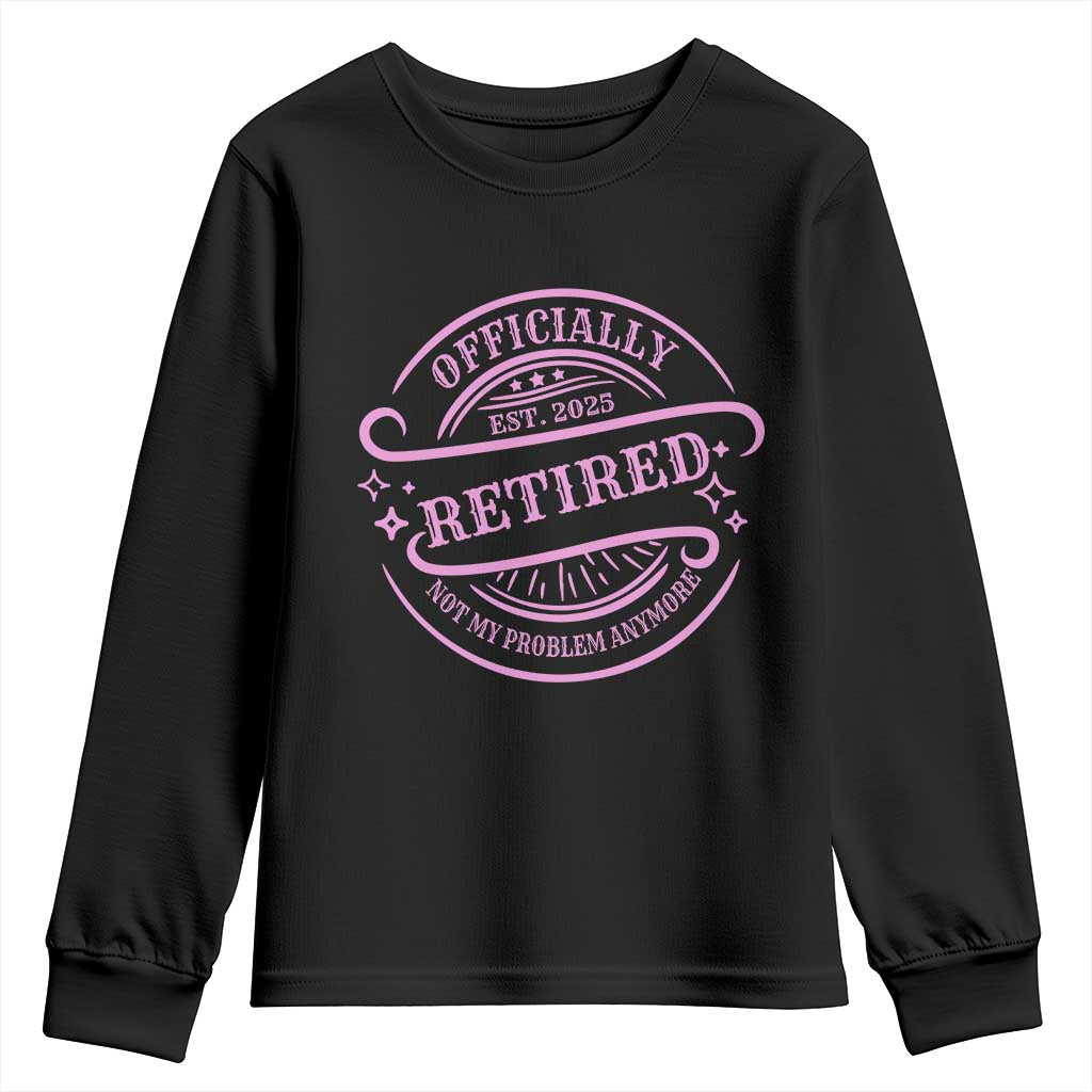 Retired Est 2025 Youth Sweatshirt Not My Problem Anymore Vintage Pink Retirement Gifts TS10