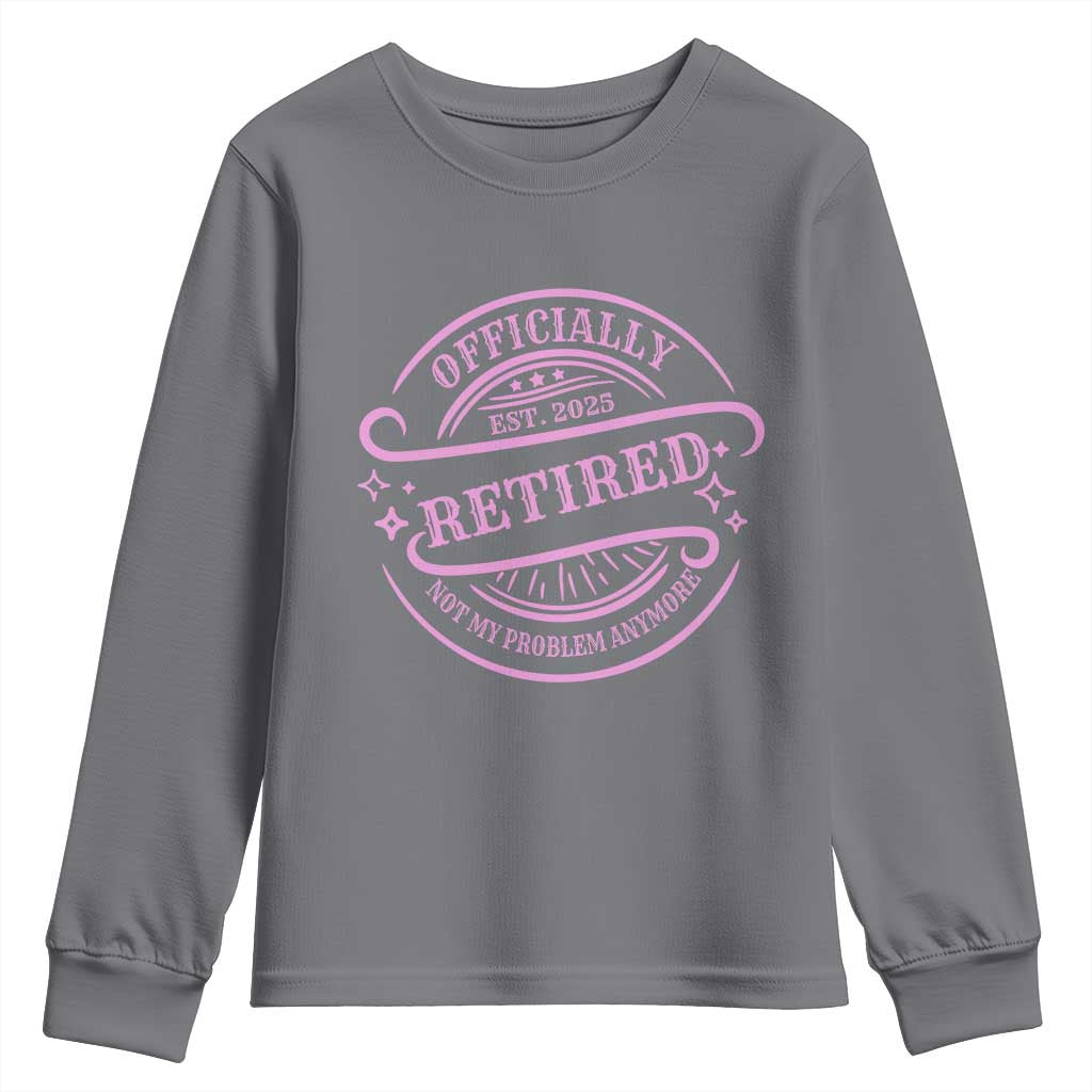 Retired Est 2025 Youth Sweatshirt Not My Problem Anymore Vintage Pink Retirement Gifts TS10