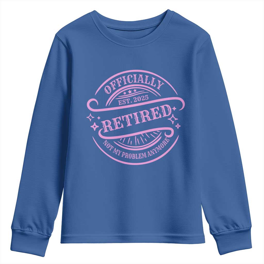 Retired Est 2025 Youth Sweatshirt Not My Problem Anymore Vintage Pink Retirement Gifts TS10