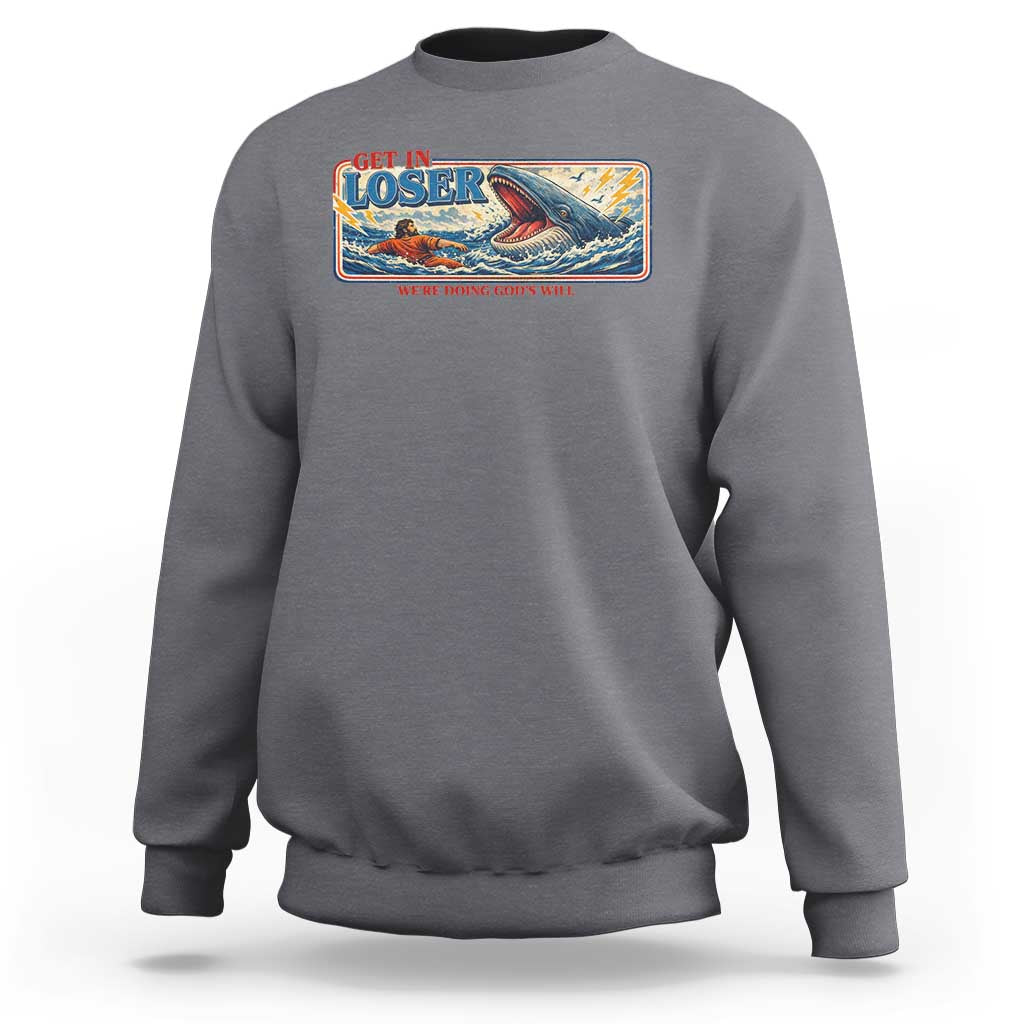 Funny Jonah And The Whale Sweatshirt Christian Bible Get in Loser Were Doing Gods Will