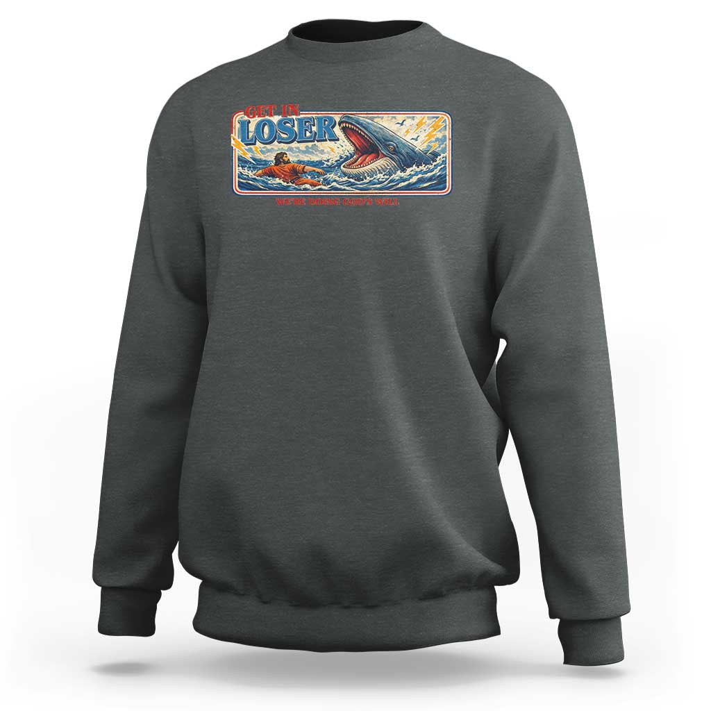 Funny Jonah And The Whale Sweatshirt Christian Bible Get in Loser Were Doing Gods Will
