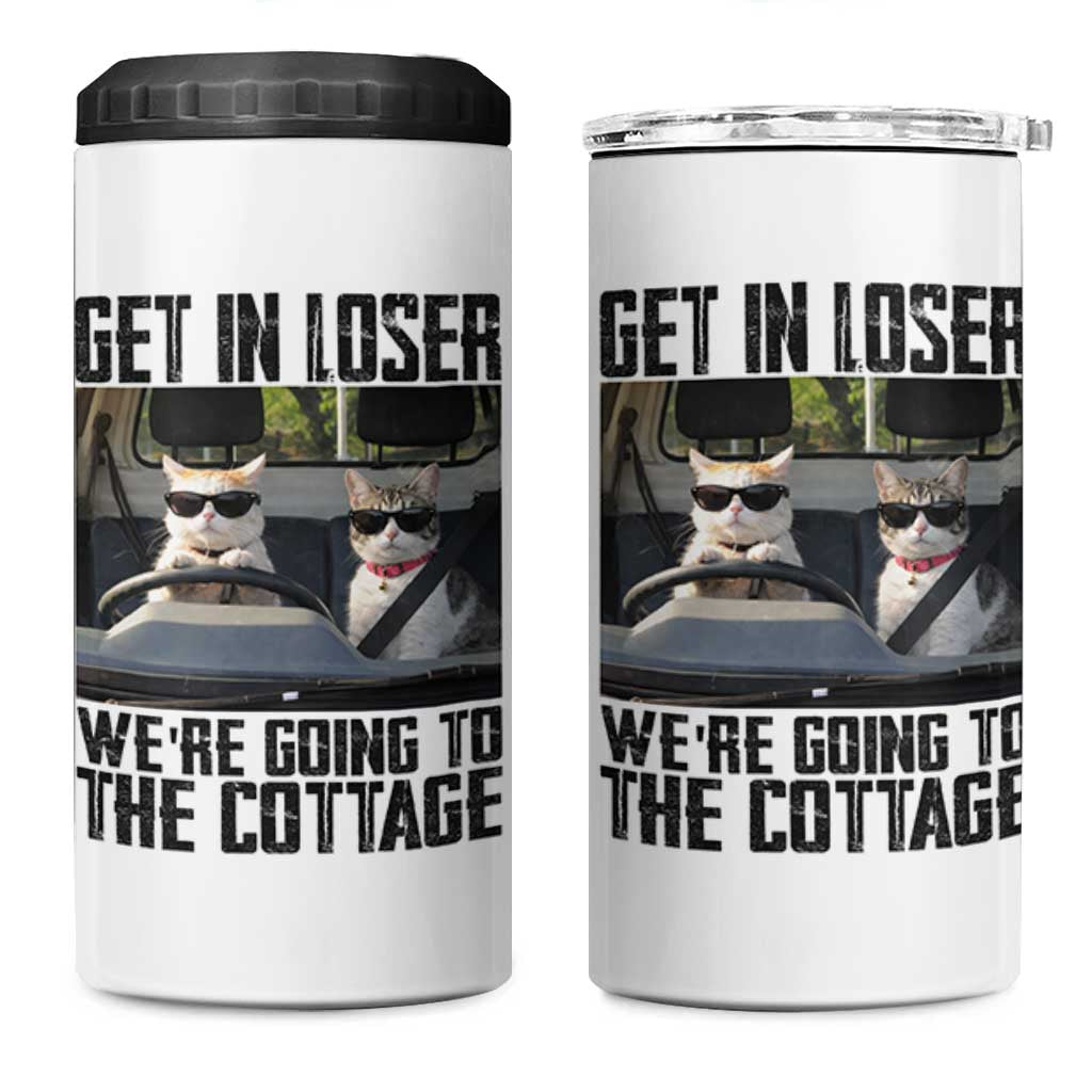 Get In Loser Were Going To The Cottage 4 in 1 Can Cooler Tumbler Funny Cat Gifts Internet Memes