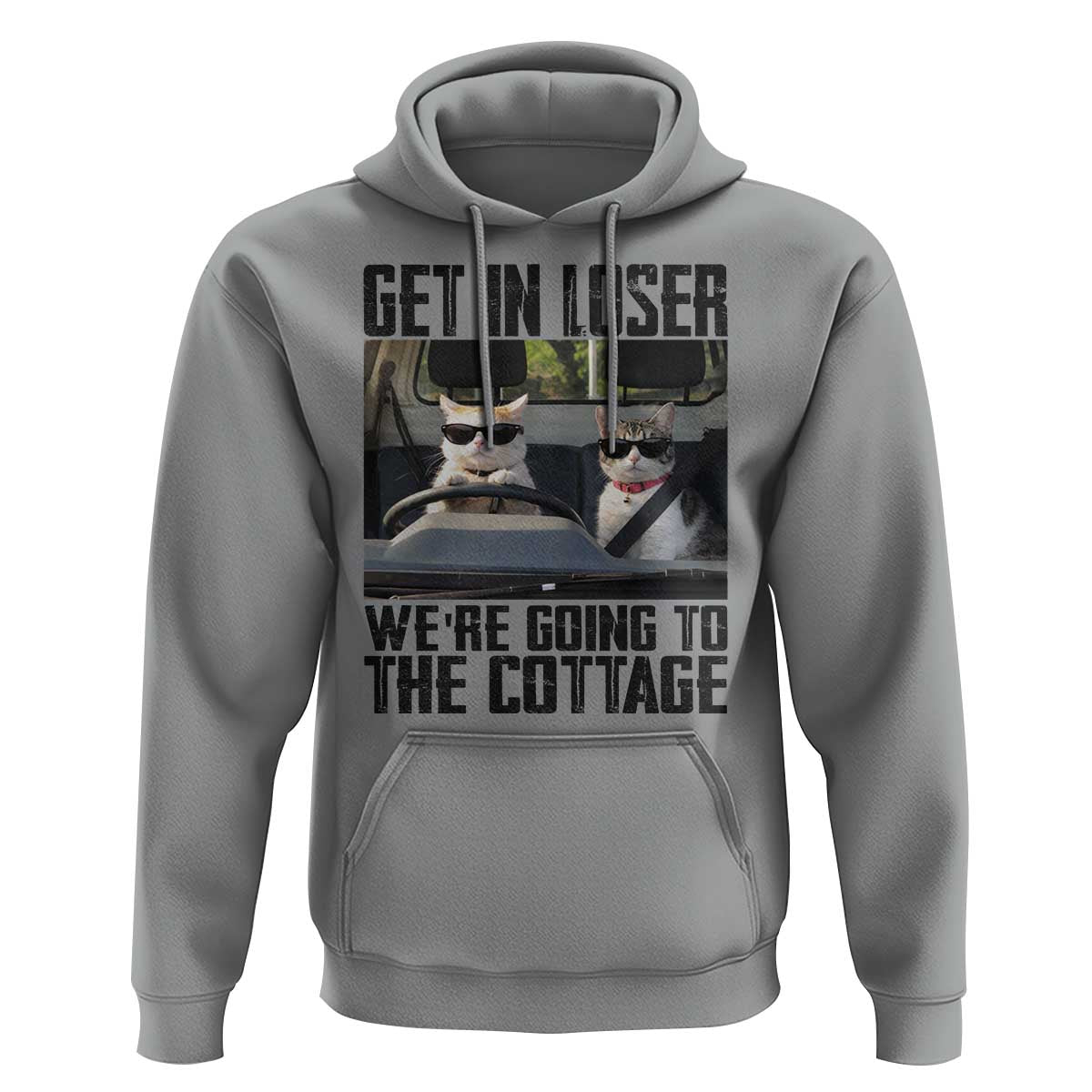 Get In Loser Were Going To The Cottage Hoodie Funny Cat Gifts Internet Memes