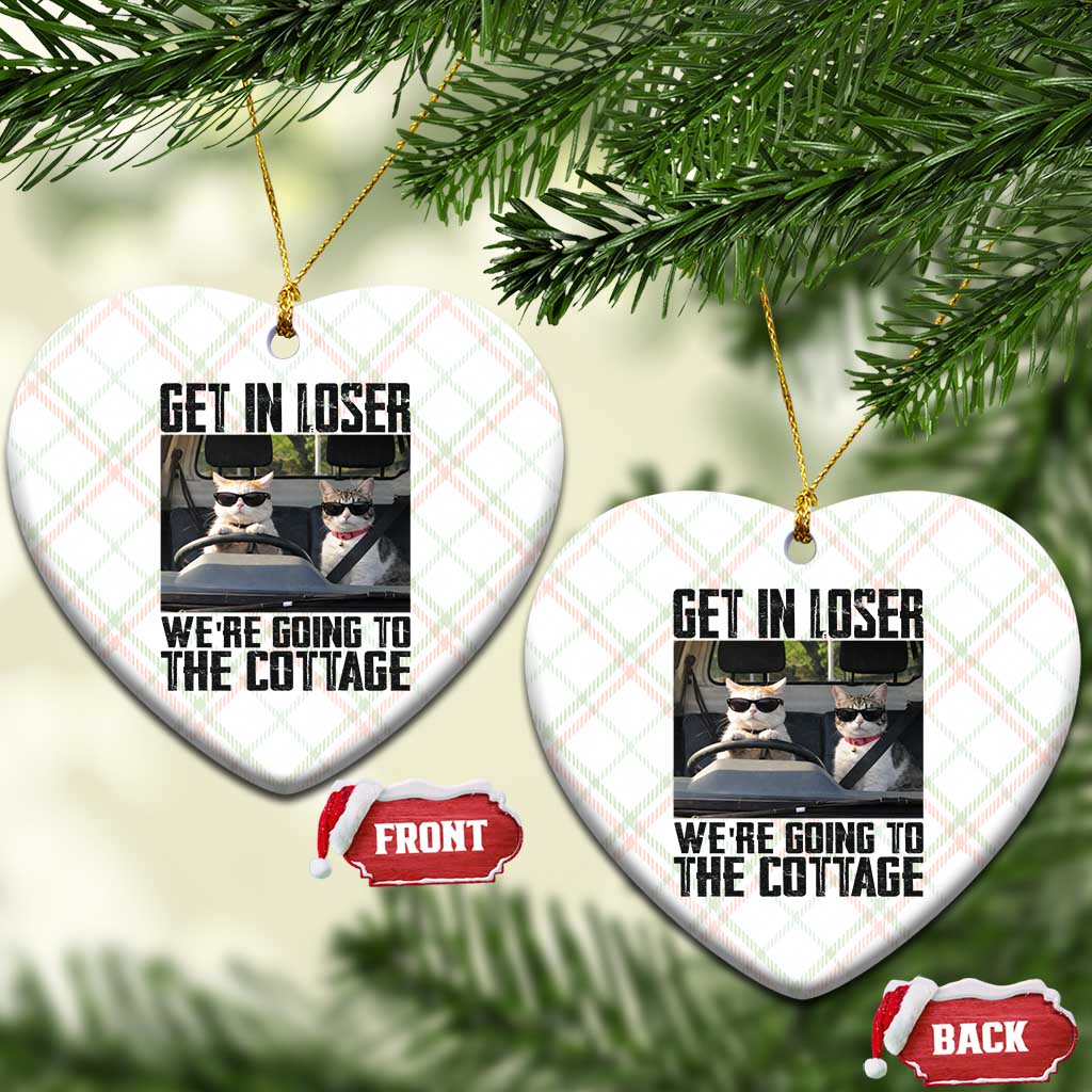 Get In Loser Were Going To The Cottage Ceramic Ornament Funny Cat Gifts Internet Memes