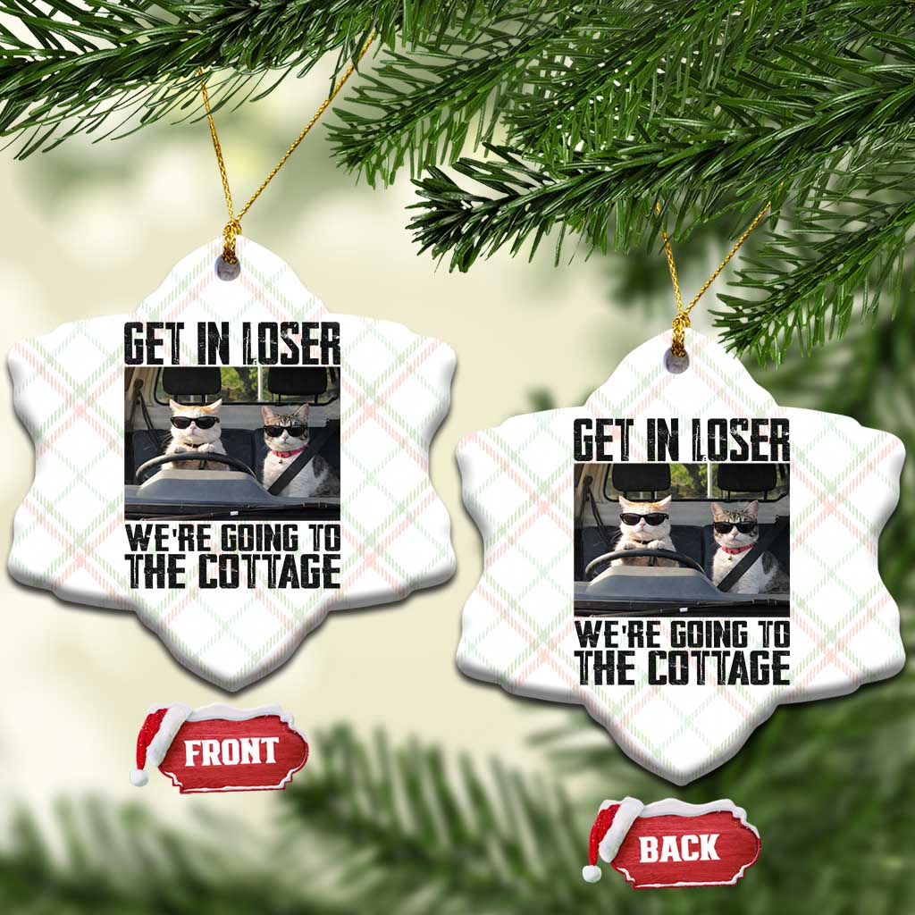 Get In Loser Were Going To The Cottage Ceramic Ornament Funny Cat Gifts Internet Memes