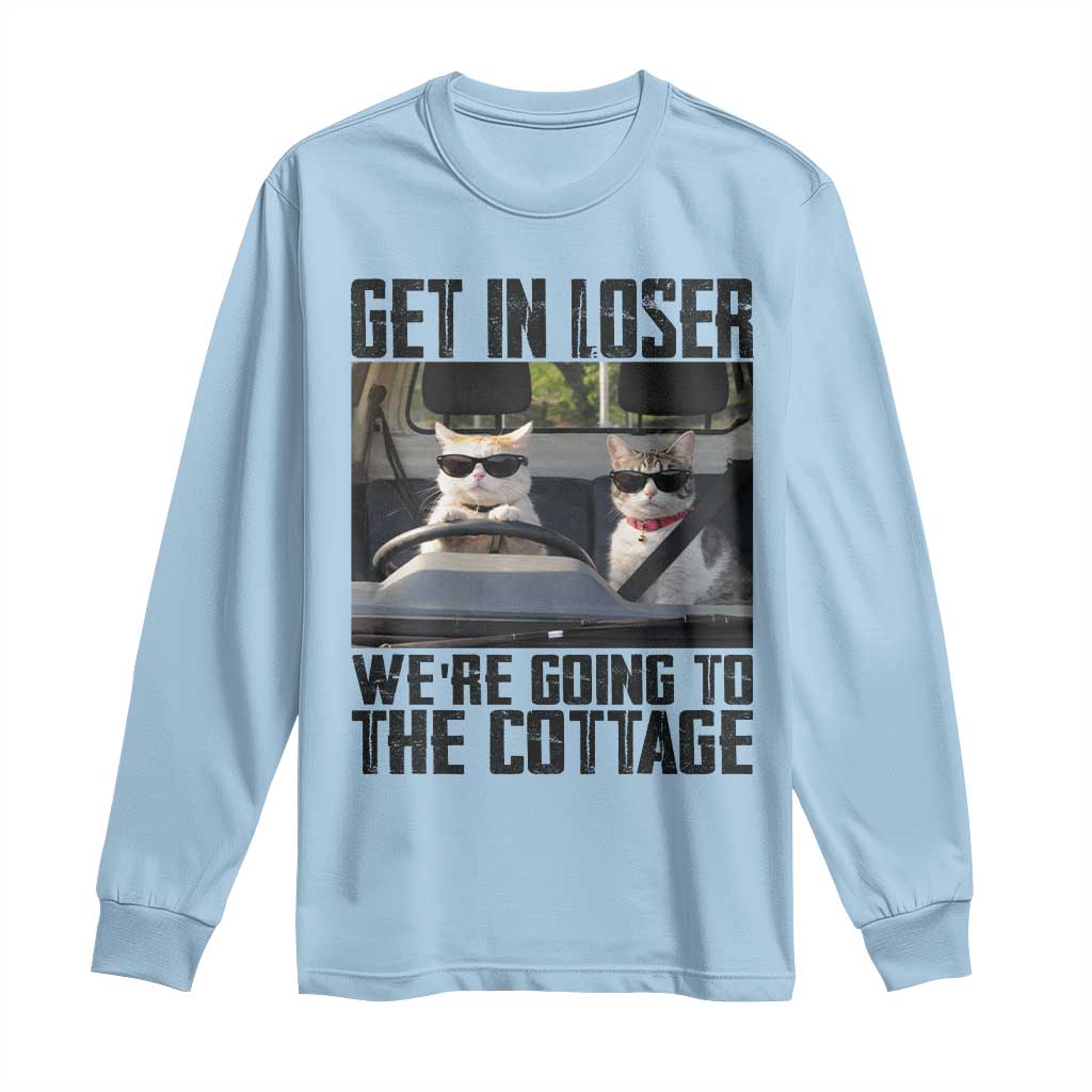 Get In Loser Were Going To The Cottage Long Sleeve Shirt Funny Cat Gifts Internet Memes